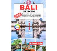BALI REISGIDS 2026: De complete gids voor stranden, tempels, cultuur, eten, verborgen pareltjes en praktische reisroutes.