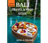 Bali Travel and Food Guide: Eat, Explore, Enjoy: The Bali Guide for Every Kind of Traveler