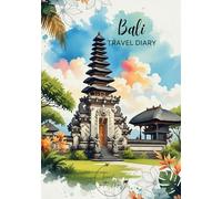 Bali Travel Diary: Travel Journal Temple - Plan Your Bali/Indonesia Vacation. Notebook to Preserve Unforgettable Travel Memories and Highlights! Perfect Gift for Travelers and Globetrotters