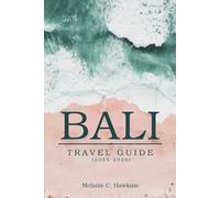 BALI TRAVEL GUIDE (2025-2026): An Insider’s Insight into Culture, Hidden Gems, Sacred Temples, Tranquil Beaches, and Island Adventures.