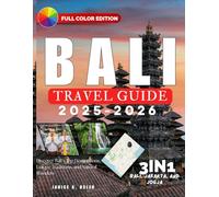Bali travel guide 2025 - 2026: Discover Bali’s Top Destinations, Unique Traditions, and Natural Wonders