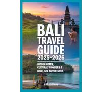 Bali Travel Guide 2025-2026: Discover Sacred Temples, Hidden Beaches, Breathtaking Rice Terraces & Local Secrets with Expert Itineraries (The Ultimate Travel Guidebook Series)