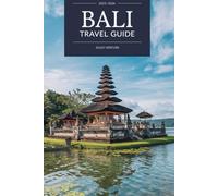 Bali Travel Guide 2025-2026: Explore Indonesia's Island Paradise: Beaches, Temples, Local Food and Hidden Gems