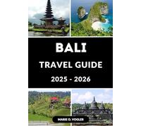 BALI TRAVEL GUIDE 2025-2026: The Smart Traveler’s Guide to a Perfect Bali Vacation