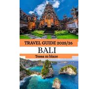 BALI TRAVEL GUIDE 2025/26: A Complete Guide to Discovering Bali’s Beauty, Spirit & Unforgettable Experiences”