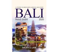Bali Travel Guide 2025: A Journey of Mindfulness, Harmony, and Honor