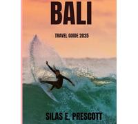 BALI TRAVEL GUIDE 2025: Discover Bali’s Hidden Gems, Secret Beaches, Cultural Experiences & Expert Travel Tips for First-Time Visitors, Honeymooners, Budget Travelers & Digital Nomads