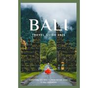 Bali Travel Guide 2025: Discover Bali's culture, food, festivals, historic neighborhoods and unforgettable adventure (Updated Low Budget 2026 Travel Guides)