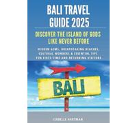 Bali Travel Guide 2025: Discover the Island of Gods Like Never Before: Hidden Gems, Breathtaking Beaches, Cultural Wonders & Essential Tips for First-Time and Returning Visitors