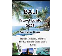 BALI TRAVEL GUIDE 2025: Explore Temples, Beaches, Food & Hidden Gems Like a Local
