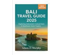 Bali Travel Guide 2025: Exploring Indonesia’s Cultural Gem in Southeast Asia’s Tropics