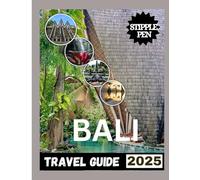 BALI TRAVEL GUIDE 2025: From Temples to Beaches, Discover the Best Kept Secrets.