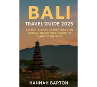 Bali Travel Guide 2025: Spiritual Escapes, Beach Vibes, and Budget Retreats in Indonesia’s Island Paradise (Epic Journeys: The Ultimate Travel Guide to Unforgettable Destinations.)