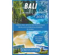BALI TRAVEL GUIDE 2025: Stress-Free Adventures with Honest Picks, Local Insight & Smarter Planning (Honeymoon & Romantic Hideaways)