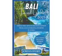BALI TRAVEL GUIDE 2025: Stress-Free Adventures with Honest Picks, Local Insight & Smarter Planning (Honeymoon & Romantic Hideaways)