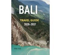 BALI Travel guide 2026-2027: “A Complete Guide to Bali’s Best Experiences”