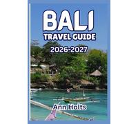BALI TRAVEL GUIDE 2026-2027: A Cruise Adventure Book for First-Timers, Solo, Family, and Couples (The All-in-One Travel Guide Series for First-Timers, Solo, Couples, Family & Honeymoon)