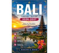 BALI TRAVEL GUIDE 2026-2027: From Ubud to Uluwatu with Regional Itineraries, Rice Terraces, Sacred Temples, and Coastal Villages.
