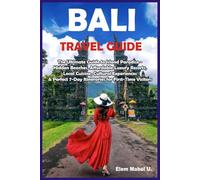 Bali Travel Guide 2026 - 2027: The Ultimate Guide to Island Paradise - Beaches, Temples, Local Culture & Hidden Gems