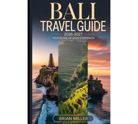 Bali Travel Guide 2026-2027: Your Island of Gods Companion: Explore Ubud, Uluwatu Temple, Tanah Lot, Nusa Penida & Tegalalang Rice Terraces | ... & Essential Tips for First-Time Visitors