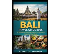 Bali Travel Guide 2026: A Complete Travel Companion to Indonesia’s Island of the Gods