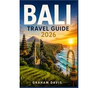 BALI TRAVEL GUIDE 2026: A Practical Companion to Exploring Indonesia’s Most Famous Island: Planning, Costs, Experiences, and Itineraries