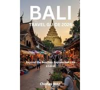 BALI TRAVEL GUIDE 2026: Beyond the Beaches: Explore Bali Like a Local