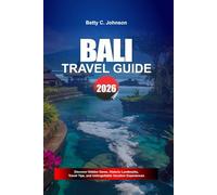 BALI TRAVEL GUIDE 2026: Discover Hidden Gems, Historic Landmarks, Travel Tips, and Unforgettable Vacation Experiences