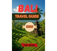 BALI TRAVEL GUIDE 2026: Discover Temples, Beaches, Rice Terraces, and the Living Traditions of the Island of the Gods