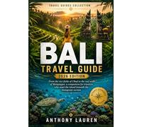 Bali Travel Guide 2026 Edition: From the rice fields of Ubud to the reef walls of Menjangan, a companion for travelers who want the island beneath the Instagram version