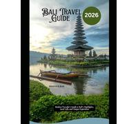 Bali Travel Guide 2026: Modern Traveler’s Guide to Bali’s Highlights, Local Life, and Unique Experiences (WorldSmart Travel Guide Series 2026)