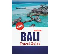 BALI TRAVEL GUIDE 2026: Must-See Attractions, Beach, Cultural Etiquette, Regional Itineraries and Travel Essentials for Indonesia Visitors