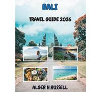 BALI TRAVEL GUIDE 2026: Navigate the Island’s Vibrant Culture, Scenic Coastlines, and Local Traditions with Step-by-Step Planning Tips for Every Type of Traveller