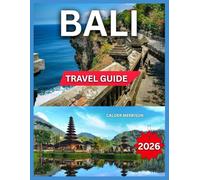 Bali Travel Guide 2026: Regions & Top Places to Visit, Sacred Temples & Spiritual Landmarks, Food & Drink, Where to Stay, Itineraries, Shopping, ... Life & Daily Traditions (Enjoyable Vacation)