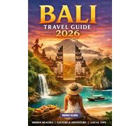 BALI TRAVEL GUIDE 2026: Temples, Beaches, Rice Terraces & Island Escapes. A Smarter Bali Travel Guide for 2026