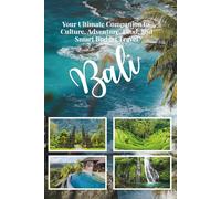 BALI TRAVEL GUIDE 2026: Your Ultimate Companion to Culture, Adventure, Food, and Smart Budget Travel (Every Traveler)