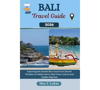 BALI TRAVEL GUIDE: Exploring the islands like a local from Sacred Temples to Hidden Gems, Real Food, Culture and Hidden Beaches (Max lukas the Traveler ENG)