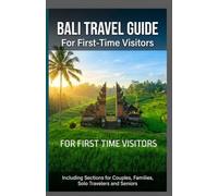 BALI TRAVEL GUIDE: FOR FIRST TIME VISITORS