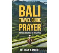 BALI TRAVEL GUIDE PRAYER: Spiritual Companions for Your Journey