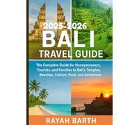 Bali Travel Guide: The Complete Guide for Honeymooners, Tourists, and Families to Bali’s Temples, Beaches, Culture, Food, and Adventure