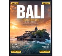 BALI TRAVEL & HISTORY GUIDE 2027 (FULL COLOR): Your Essential Companion to Beaches, Traditions, Food, Festivals, Luxury Stays, Outdoor Adventures, Local Markets, and Memorable Experiences