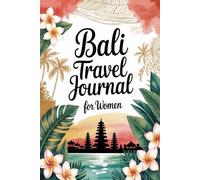 Bali Travel Journal for Women: A Guided Trip Planner and Daily Vacation Diary to Capture Temple Visits, Rice Terraces, and Unforgettable Moments ... Canggu, Uluwatu, and the Nusa Islands