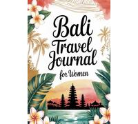 Bali Travel Journal for Women: A Guided Trip Planner and Daily Vacation Diary to Capture Temple Visits, Rice Terraces, and Unforgettable Moments ... Canggu, Uluwatu, and the Nusa Islands