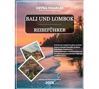 BALI UND LOMBOK REISEFÜHRER 2026: Entdecken Sie tropische Paradiese, ikonische Tempel, Dschungel Wasserfälle, Surfspots, Reisterrassen, ... mit praktischen Tipps und detaillierten...