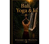 Bali, Yoga & Io: Un racconto di yoga, viaggio, lutto e trasformazione interiore.