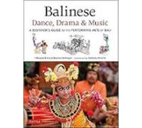Balinese Dance Drama & Music: A Beginner S Guide To The Performing Art