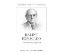 Balint Explicado: Falta Básica y Regresión: 19 (Colección Psicoanálisis Esencial)