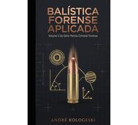 BALÍSTICA FORENSE APLICADA: Volume 3 da Série Perícia Criminal Forense
