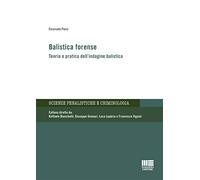 Balistica forense. Teoria e pratica dell'indagine balistica (Scienze penalistiche e criminologia)