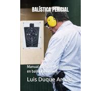 BALÍSTICA PERICIAL: Manual para nuevos peritos en balística forense (BIBLIOTECA CRIMINALÍSTICA)